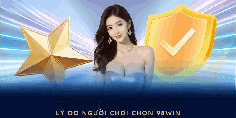 Lý do người chơi chọn 98WIN để cá cược